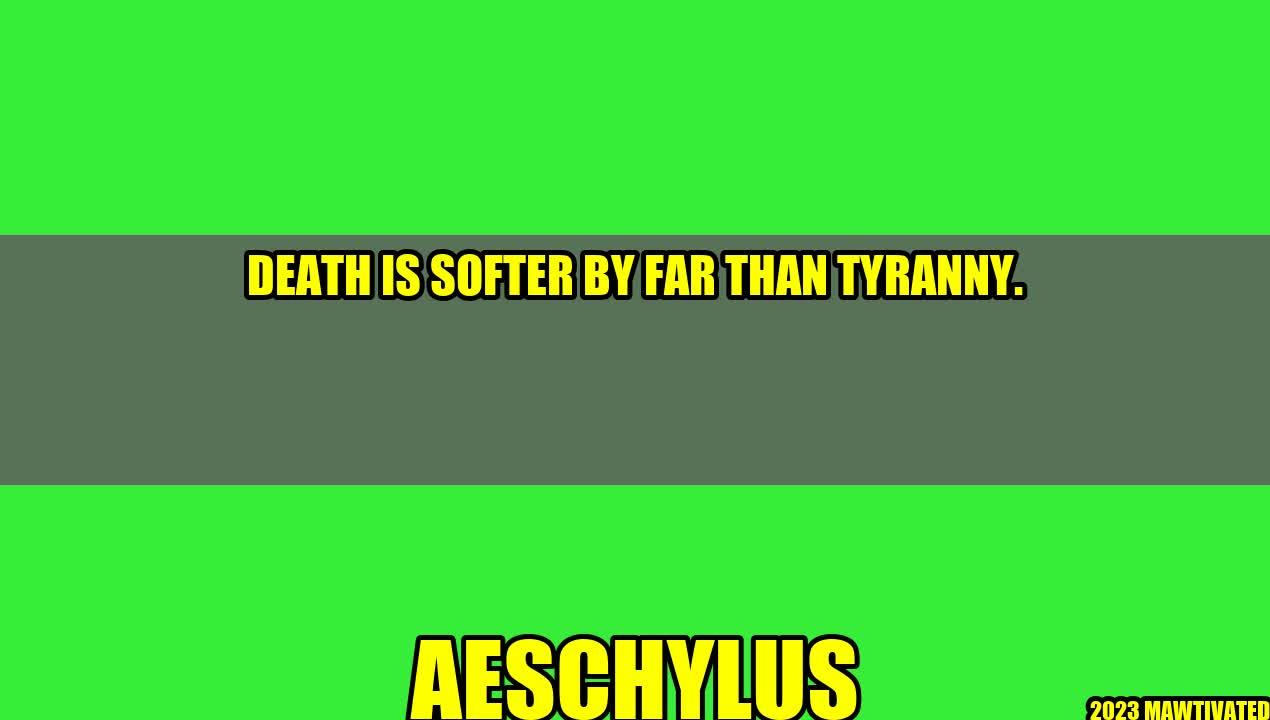 Death is Softer by Far than Tyranny
