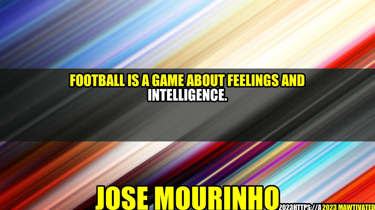 Football: The Beautiful Game of Feelings and Intelligence