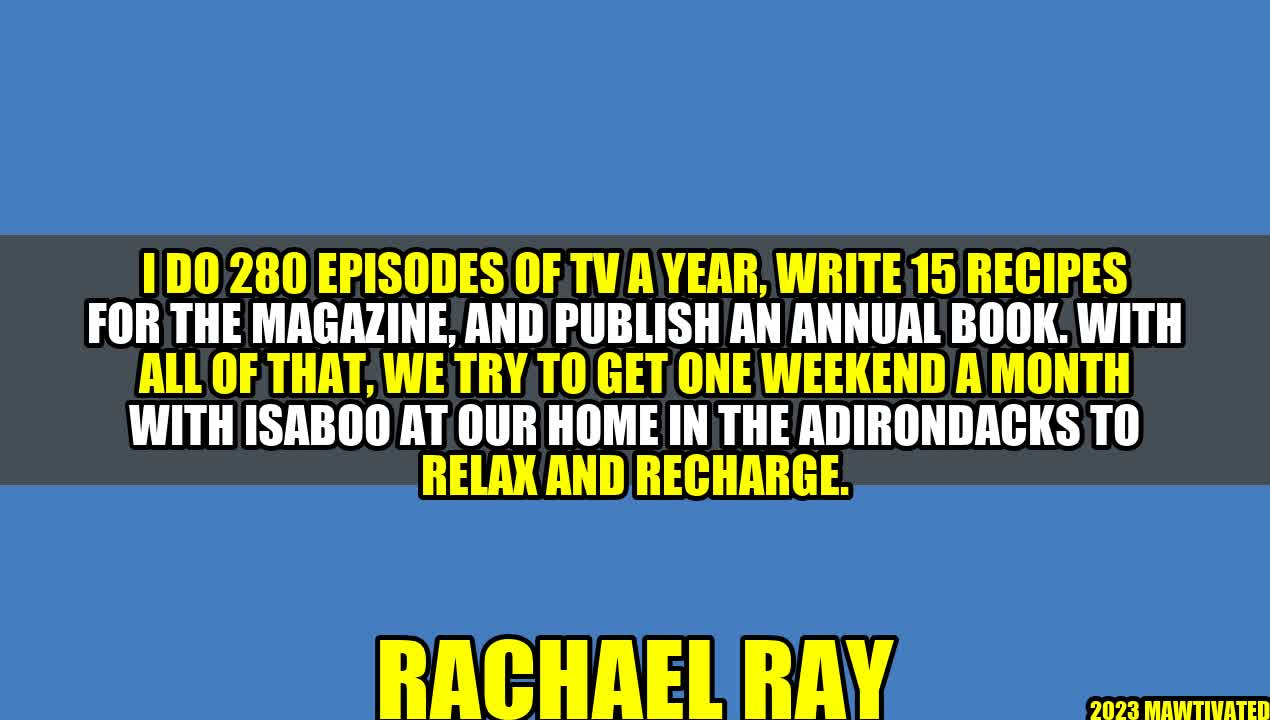 How Rachael Ray Balances Work and Life: A Busy Schedule with One Weekend a Month to Recharge