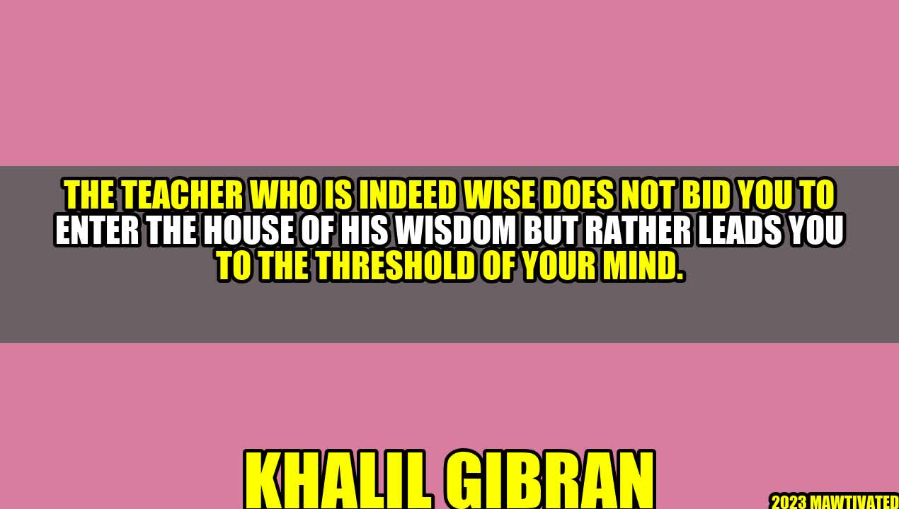 Leading to the Threshold of Your Mind: Wisdom of a Teacher