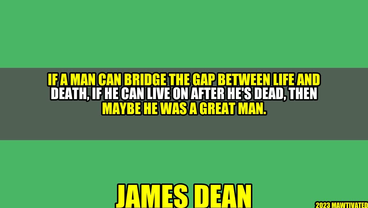 Living on After Death: The Mark of a Great Man – By James Dean
