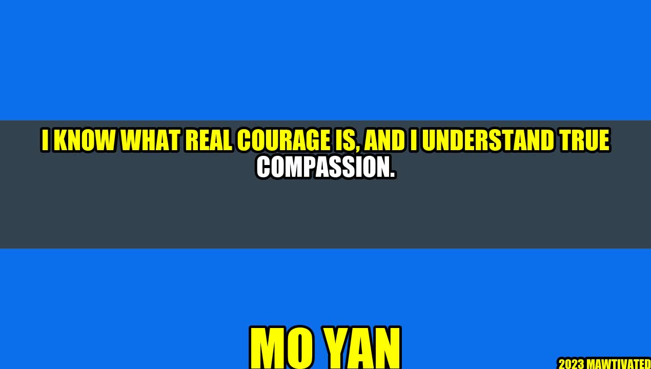 Real Courage and True Compassion – by Mo Yan