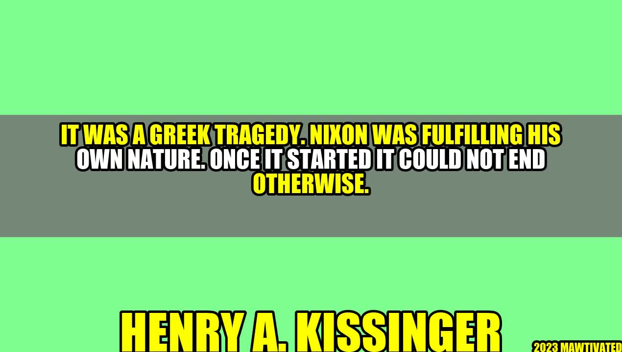 The Greek Tragedy of Nixon: Insights from Henry A. Kissinger