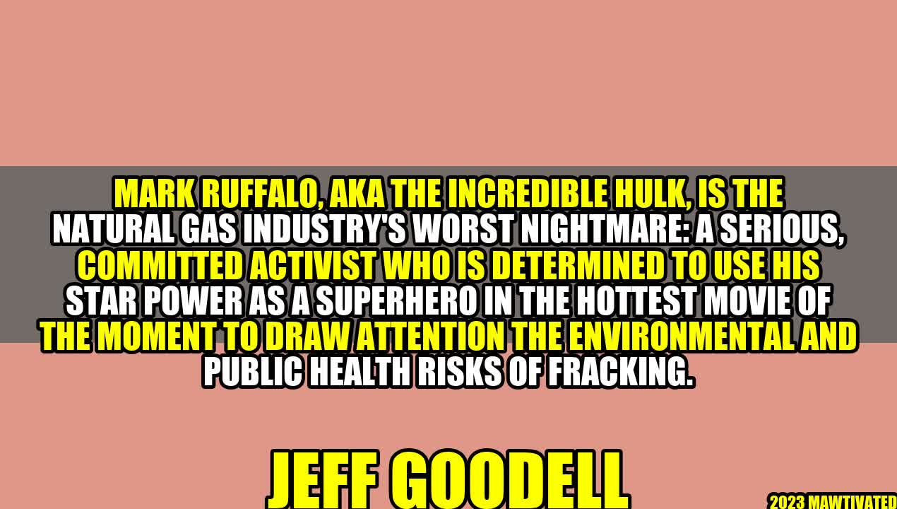 The Incredible Hulk Goes Green: Mark Ruffalo Takes on Fracking